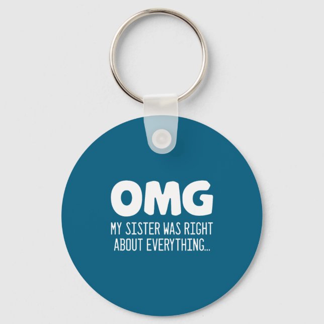 Omg My Sister Was Right About Everything - Funny S Key Ring (Front)