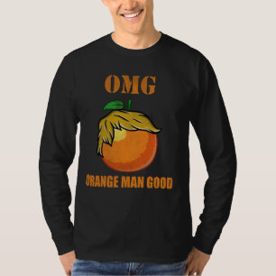 OMG orange man good T-Shirt