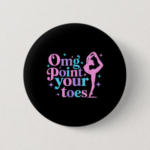 Omg Point Your Toes Dancing Great Dance Teachers C 6 Cm Round Badge