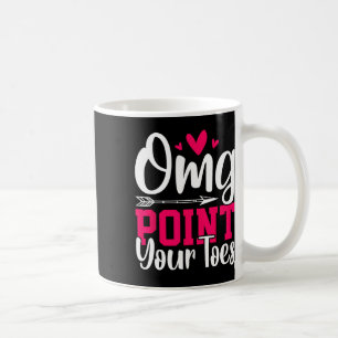 Omg Point Your Toes Funny Dancing Dance Coffee Mug