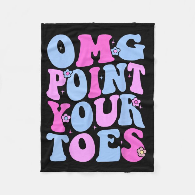Omg Point Your Toes Funny Dancing Teacher Tap Danc Fleece Blanket (Front)