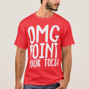 OMG Point Your Toes Tap Dancing T-Shirt