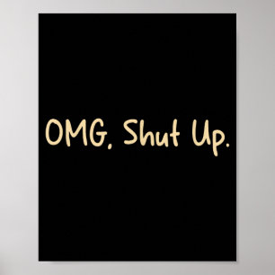 Omg Shut Up Design - Funny Meme Sarcasm Poster