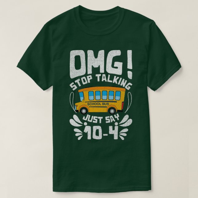 OMG Stop Talking Just Day 104 School Bus Driver T-Shirt (Design Front)