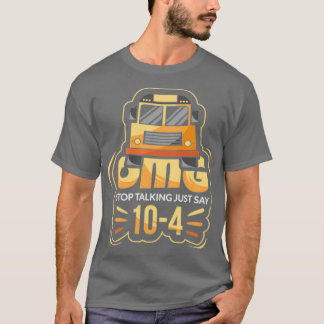 OMG Stop Talking Just Just Say 104 Bus Driver T-Shirt