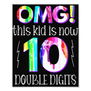 OMG! This Kid Is Now 10 Double Digits Paint Drip Photo Print