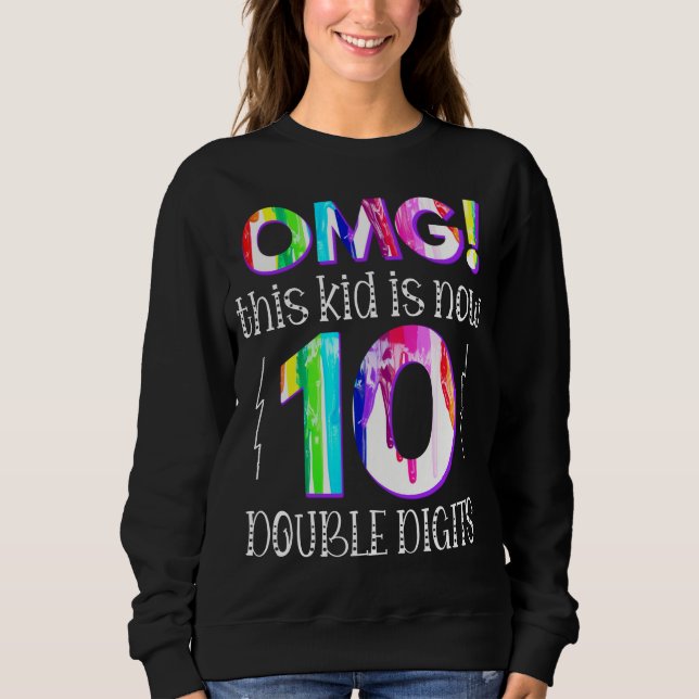 OMG! This Kid Is Now 10 Double Digits Paint Drip Sweatshirt (Front)