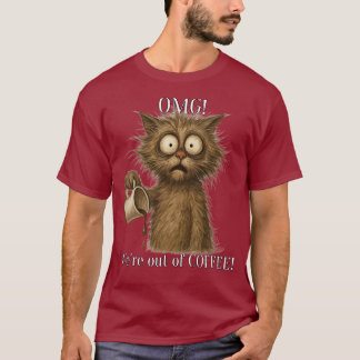 OMG! We're out of COFFEE! T-Shirt