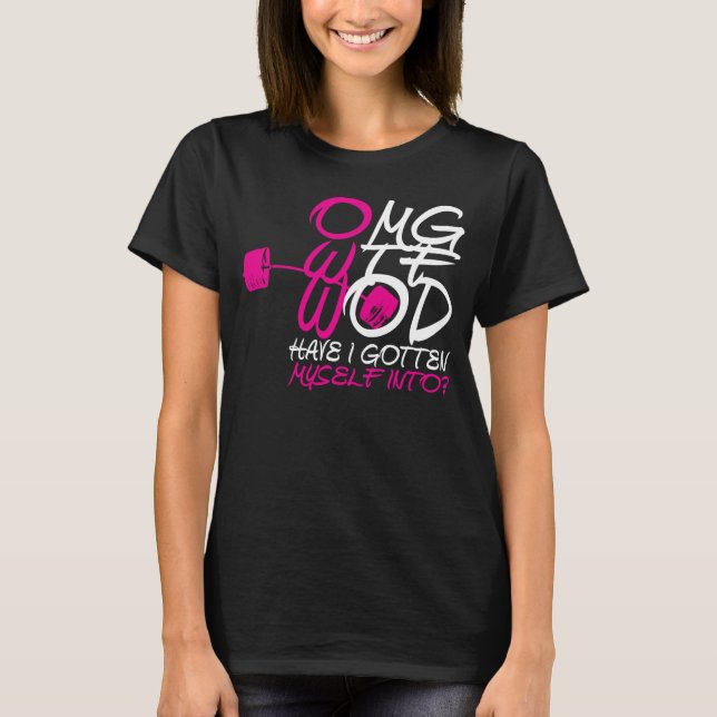 OMG WTF WOD Have I Gotten Myself Into? - T-Shirt (Front)