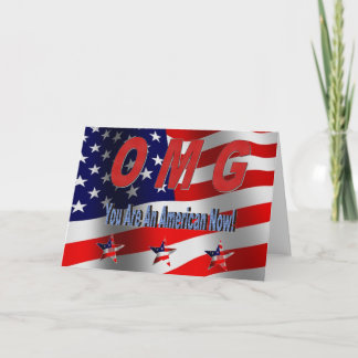 OMG You Are An American Now! New Citizen Greeting Card