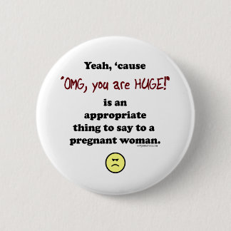 OMG, you are huge 6 Cm Round Badge