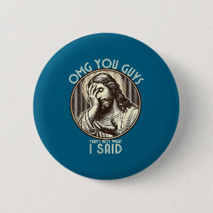 Omg You Guys I Never Said Tha Funny Sarcastic Quot 6 Cm Round Badge