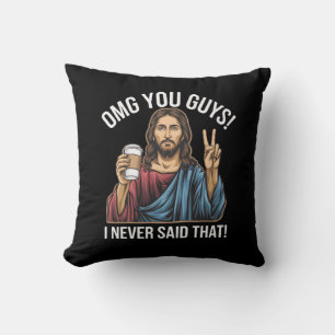 OMG You Guys I Never Said That Cushion