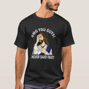 OMG You Guys I Never Said That Funny Christian Rel T-Shirt