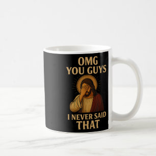 Omg You Guys I Never Said That Funny Sarcastic Quo Coffee Mug