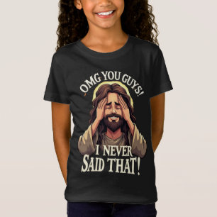 OMG You Guys, I Never Said That!” Humourous Quote T-Shirt