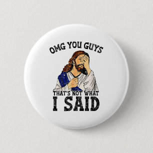 Omg You Guys Thats Not What I Said  6 Cm Round Badge