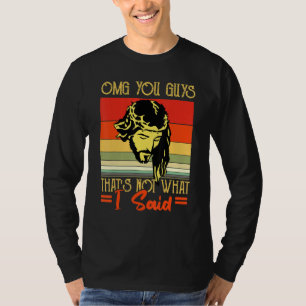 OMG You Guys That's Not What I Said Christian Fait T-Shirt