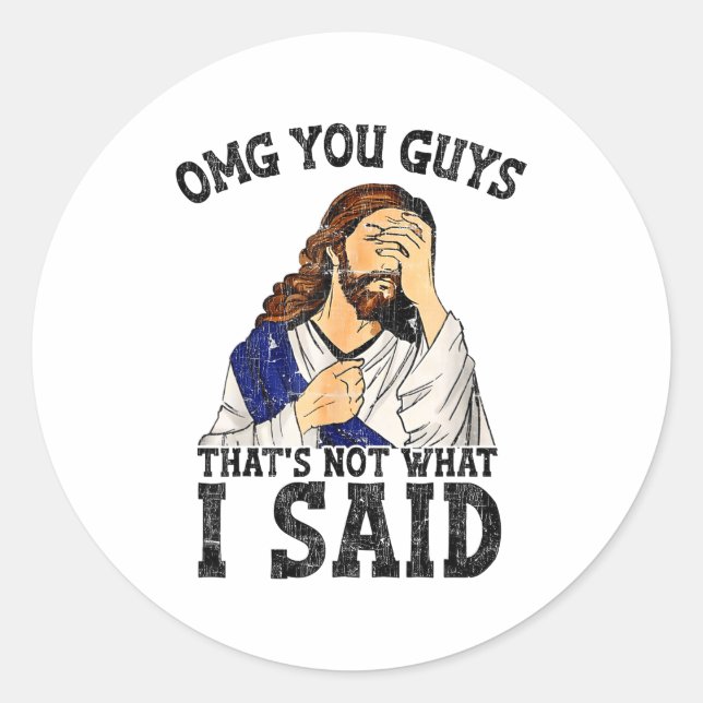 Omg You Guys That's Not What I Said  Classic Round Sticker (Front)