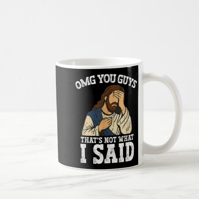 Omg You Guys That's Not What I Said  Coffee Mug (Right)
