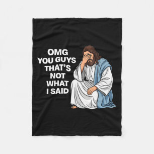 Omg You Guys That's Not What I Said Funny Jesus Me Fleece Blanket