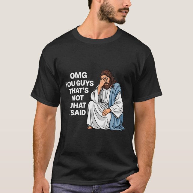 Omg You Guys That's Not What I Said Funny Jesus Me T-Shirt (Front)