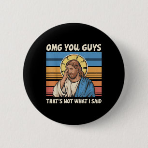 Omg You Guys Thats Not What I Said Jesus 6 Cm Round Badge