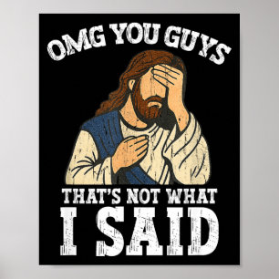 Omg You Guys That's Not What I Said Poster