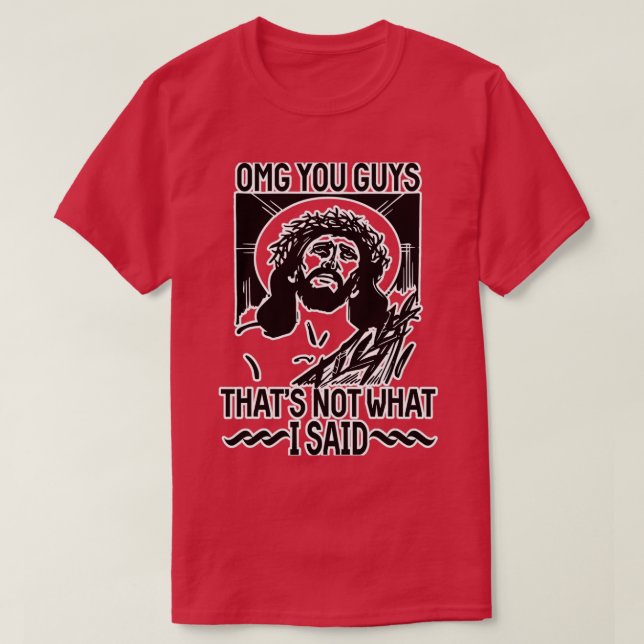 Omg You Guys Thats Not What I Said T-Shirt (Design Front)
