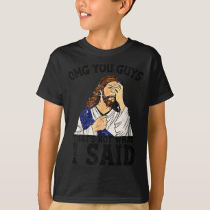 Omg You Guys That's Not What I Said T-Shirt