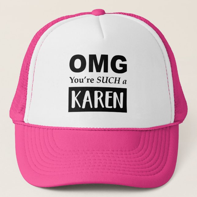 OMG You're SUCH a KAREN Trucker Hat (Front)