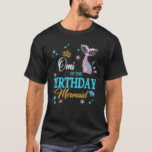 Omi Of The Birthday Mermaid Birthday Mothers Day T-Shirt