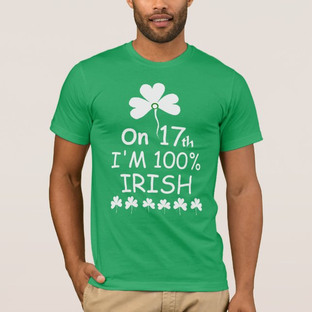 'On 17th I'm 100% Irish' T-Shirt (Front)