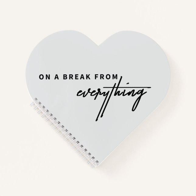 On a Break from Everything Notebook (Front)