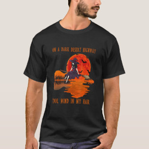 On A Dark Desert Highway Cool Wind In My Hair Witc T-Shirt