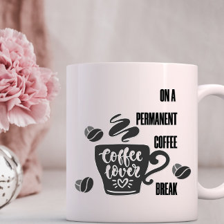On a Permanent Coffee Break - Coffee Lovers Mug