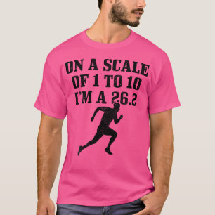 On A Scale From 1 To 10 I'M A 26 2 Funny Marathon  T-Shirt