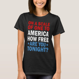 On A Scale Of One To America How Free Are You Toni T-Shirt