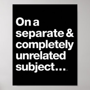 On A Separate Completely Unrelated Subject Poster