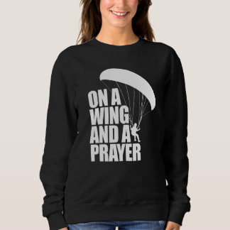 On A Wing And A Prayer  Women Paraglider Adventure Sweatshirt