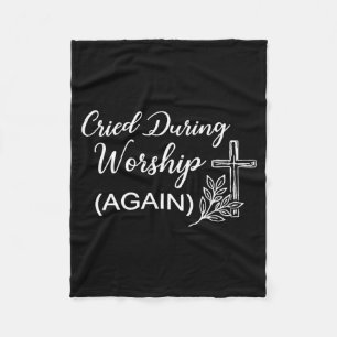(on back) cried during worship funny cross faith fleece blanket
