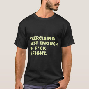 (on Back) Exercising Just-enough To Fck &amp; Figh T-Shirt