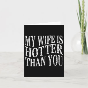 (on Back) Funny My Wife Is Hotter Than You Sarcast Card