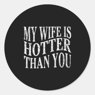 (on Back) Funny My Wife Is Hotter Than You Sarcast Classic Round Sticker