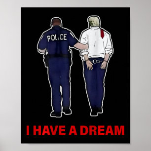 (on Back) I Have A Dream Funny Trump Police Saying Poster