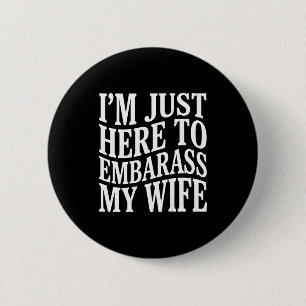 (on Back) I'm Just Here To Embarr My Wife Funny Hu 6 Cm Round Badge