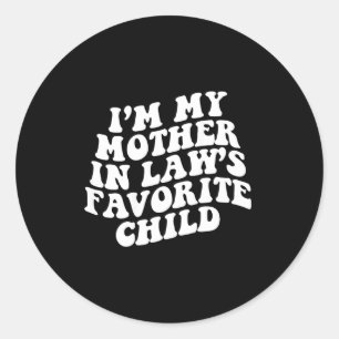 (on Back) I'm My Mother In Law's Favorite Child Gr Classic Round Sticker