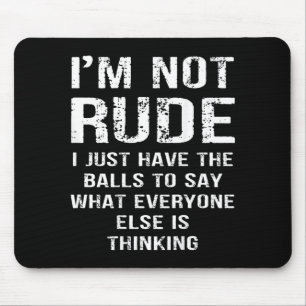 ON Back Im Not Rude I Just Have The to Say What Mouse Pad
