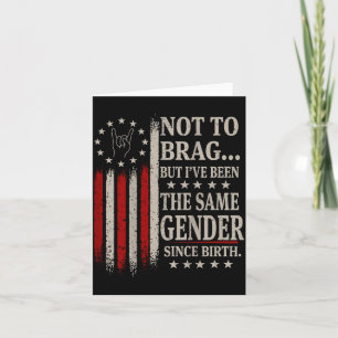 On Back Not To Brag But Been The Same Gender Since Card