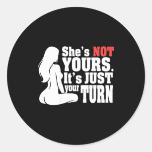 On Back She Is Not Yours It Is Just Your Turn Funn Classic Round Sticker